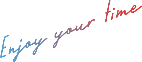 Enjoy your time